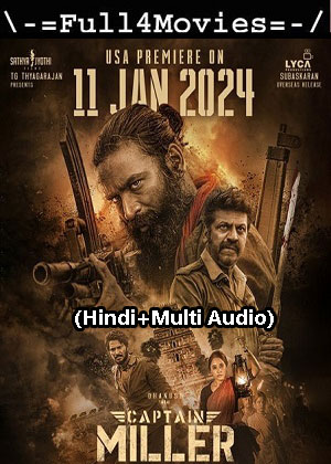 Captain Miller (2024) 1080p | 720p | 480p WEB-HDRip [Hindi (Clean) + Multi Audio (DD5.1)]