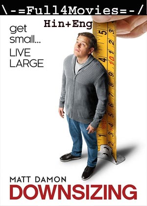Downsizing (2017) 1080p | 720p | 480p WEB-HDRip [Hindi ORG (DD5.1) + English]