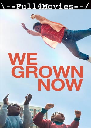 We Grown Now (2024) 1080p | 720p | 480p WEB-HDRip [English (DD 5.1)]