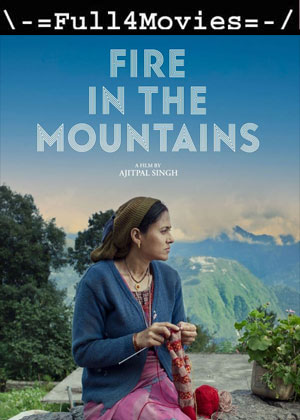 Fire In The Mountains (2021) 1080p | 720p | 480p WEB-HDRip [Hindi (DD2.0)]