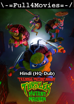 Teenage Mutant Ninja Turtles Mutant Mayhem (2023) 1080p | 720p | 480p HDTC [Hindi (HQ-Dub)]