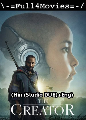 The Creator (2023) 1080p | 720p | 480p WEB-HDRip [Hindi (Studio DUB) + English (DD 2.0)]