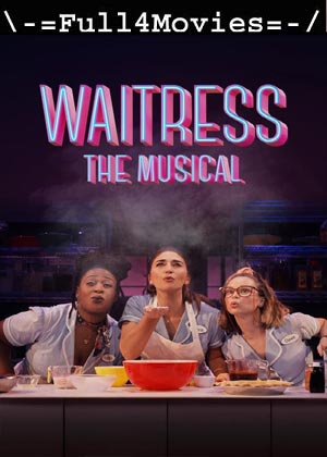 Waitress The Musical (2023) 1080p | 720p | 480p WEB-HDRip [English (DD 5.1)]