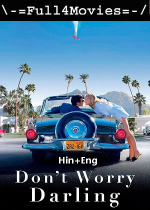 Dont Worry Darling (2022) 1080p | 720p | 480p WEB-HDRip [Hindi (ORG) + English (DD 5.1)]