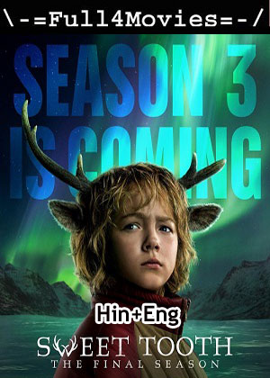 Sweet Tooth – Season 3 (2024) WEB HDRip Dual Audio [EP 1 to 8] [Hindi + English (DDP2.0)]