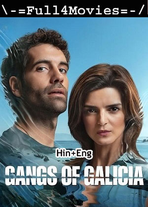 Gangs of Galicia – Season 1 (2024) WEB HDRip Dual Audio [EP 1 to 7] [Hindi + English (DDP5.1)]
