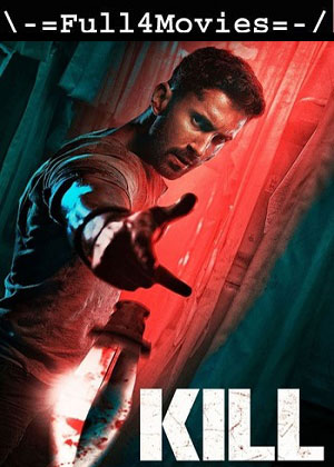 Kill (2024) 1080p | 720p | 480p WEB-HDRip [Hindi (DD5.1)]