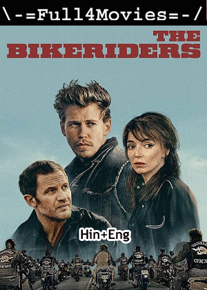 The Bikeriders (2023) 1080p | 720p | 480p WEB-HDRip [Hindi + English (DD5.1)]