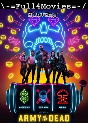 Army of the Dead (2021) 720p | 480p WEB-HDRip [Hindi ORG (DD2.0) + English]