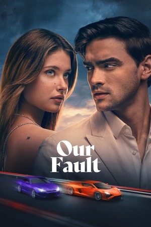 Our Fault (2025) 4K | 1080p | 720p | 480p WEB-HDRip [Hindi ORG + Multi Audio (DD5.1)]